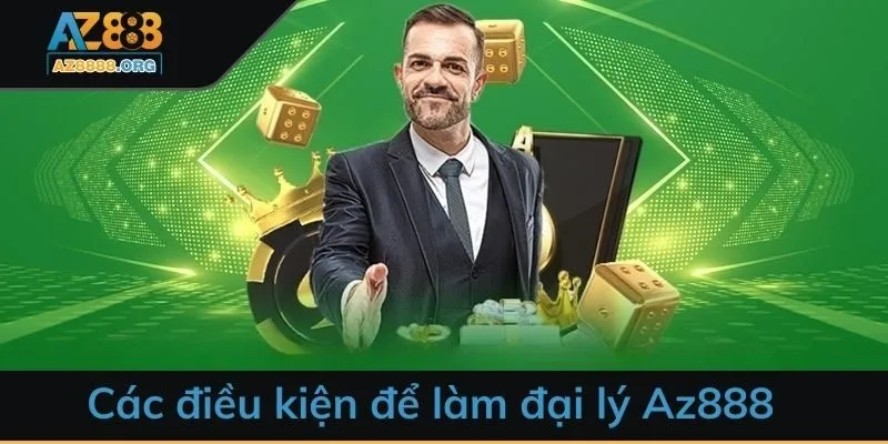 Các điều kiện để làm đại lý Az888