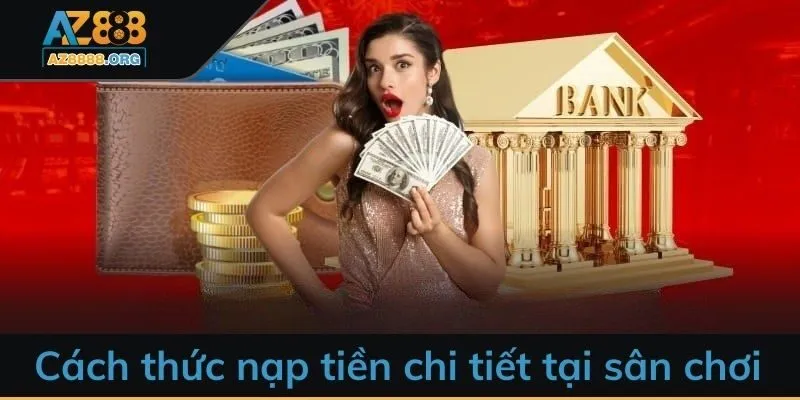 Cách thức nạp tiền chi tiết tại sân chơi
