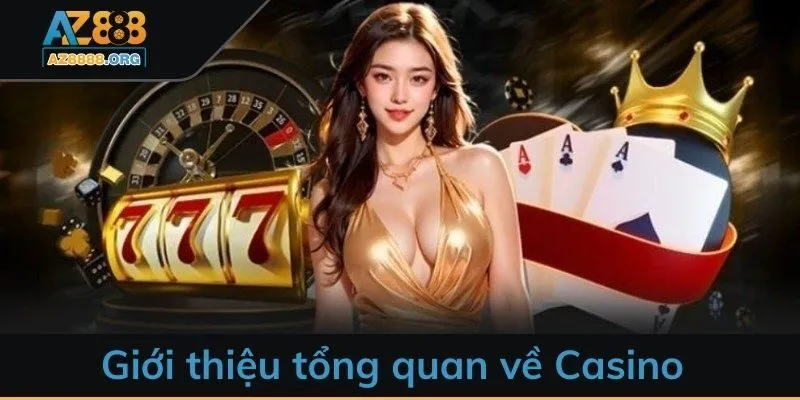 Giới thiệu tổng quan về Casino AZ888