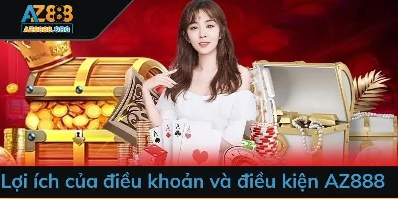 Lợi ích của điều khoản và điều kiện AZ888