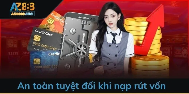 An toàn tuyệt đối khi nạp rút vốn